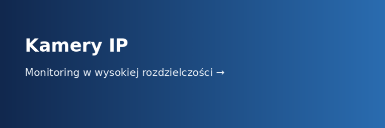 Kamery IP – monitoring w wysokiej rozdzielczości