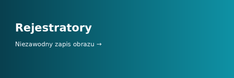 Rejestratory – niezawodny zapis obrazu